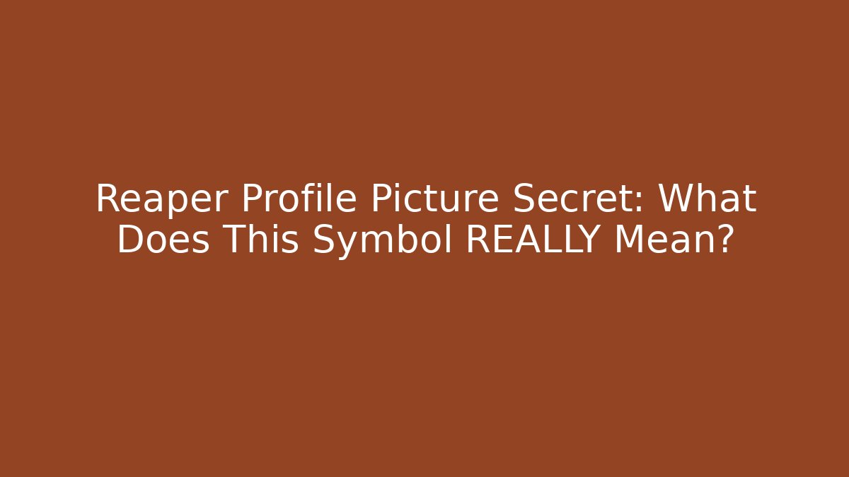 Reaper Profile Picture Secret: What Does This Symbol REALLY Mean?