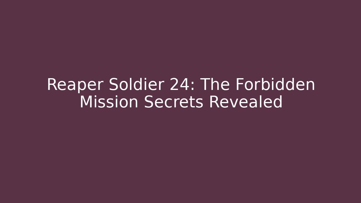 Reaper Soldier 24: The Forbidden Mission Secrets Revealed