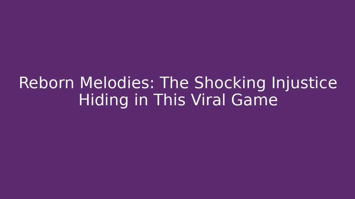 Reborn Melodies: The Shocking Injustice Hiding in This Viral Game