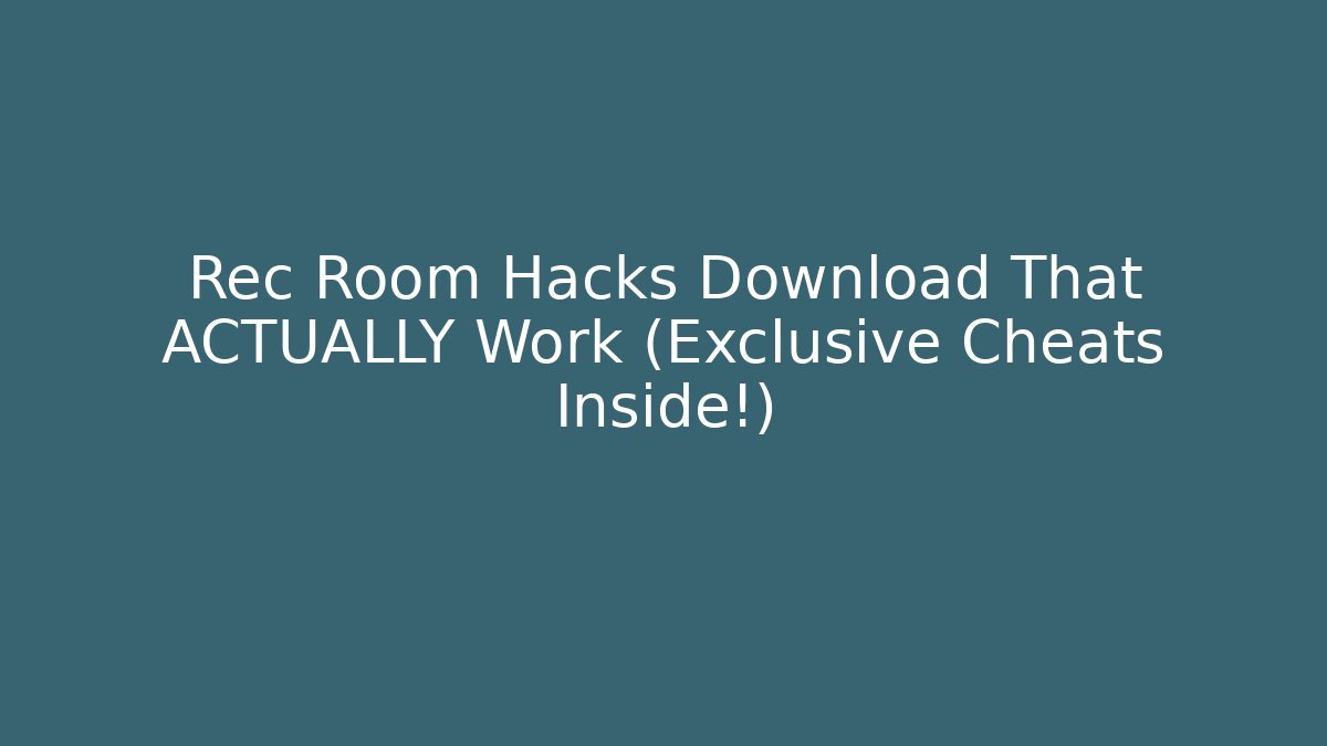 Rec Room Hacks Download That ACTUALLY Work (Exclusive Cheats Inside!)