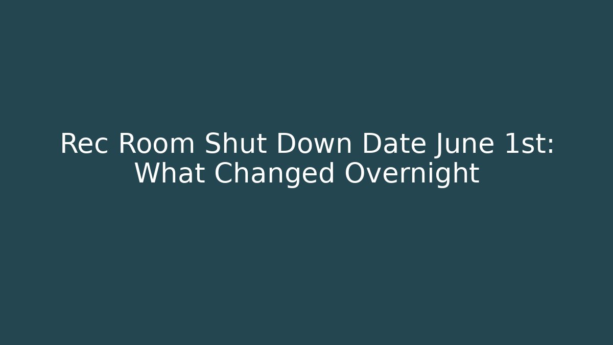 Rec Room Shut Down Date June 1st: What Changed Overnight