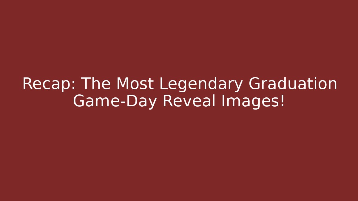 Recap: The Most Legendary Graduation Game-Day Reveal Images!