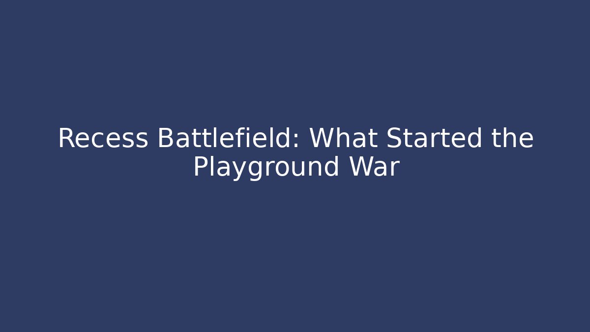 Recess Battlefield: What Started the Playground War
