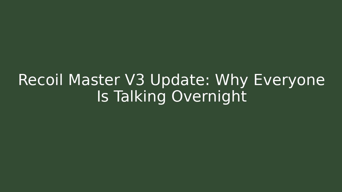 Recoil Master V3 Update: Why Everyone Is Talking Overnight