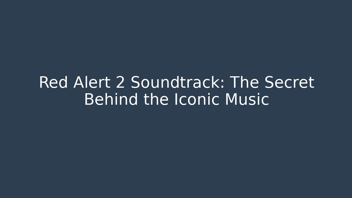 Red Alert 2 Soundtrack: The Secret Behind the Iconic Music