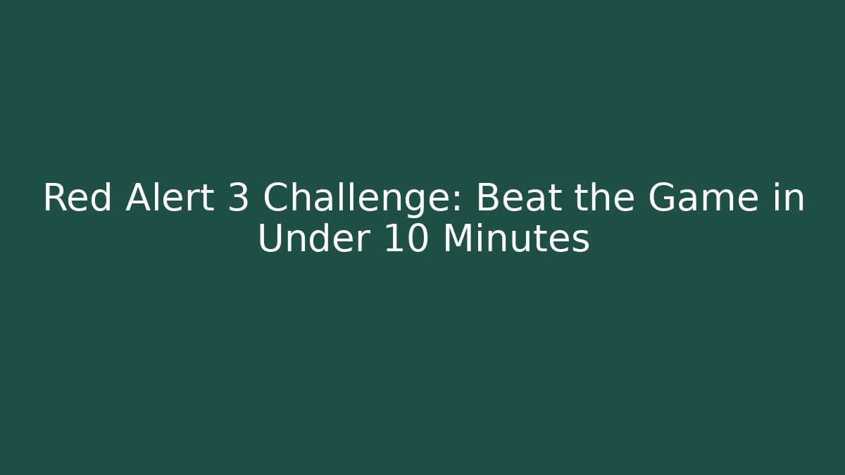 Red Alert 3 Challenge: Beat the Game in Under 10 Minutes