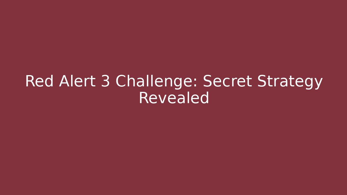 Red Alert 3 Challenge: Secret Strategy Revealed - Create More Assets