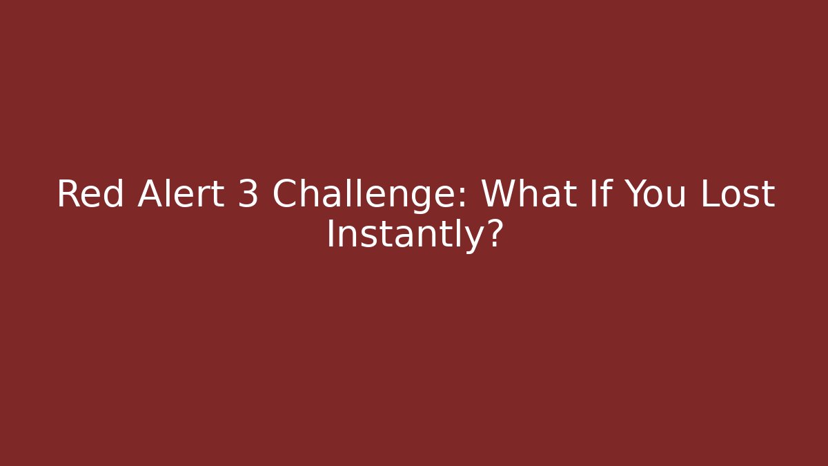 Red Alert 3 Challenge: What If You Lost Instantly?