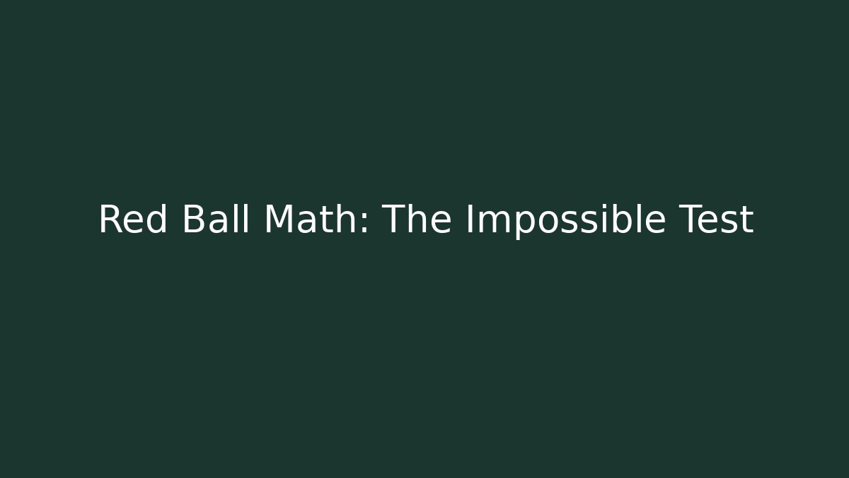 Red Ball Math: The Impossible Test