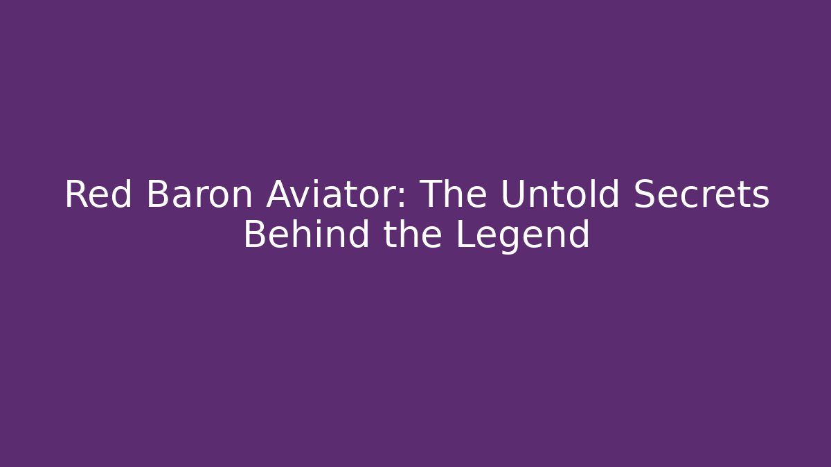 Red Baron Aviator: The Untold Secrets Behind the Legend