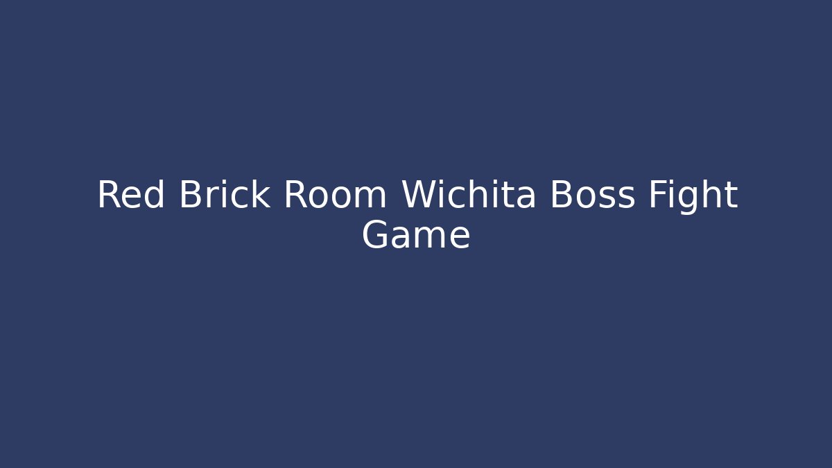 Red Brick Room Wichita Boss Fight Game
