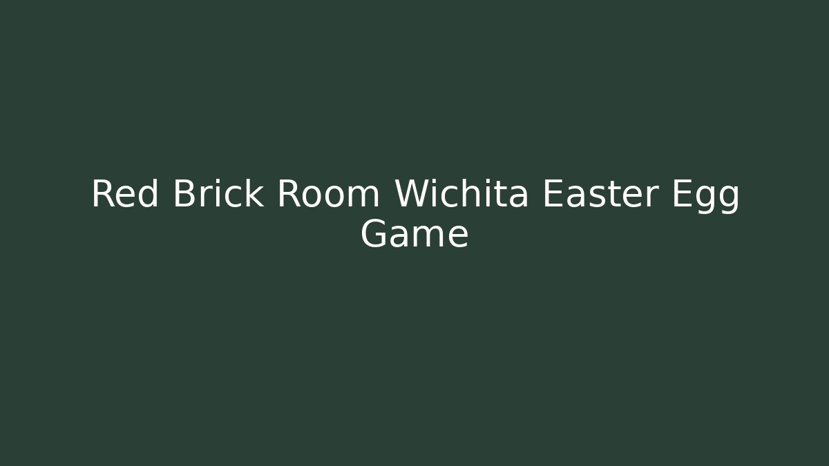 Red Brick Room Wichita Easter Egg Game