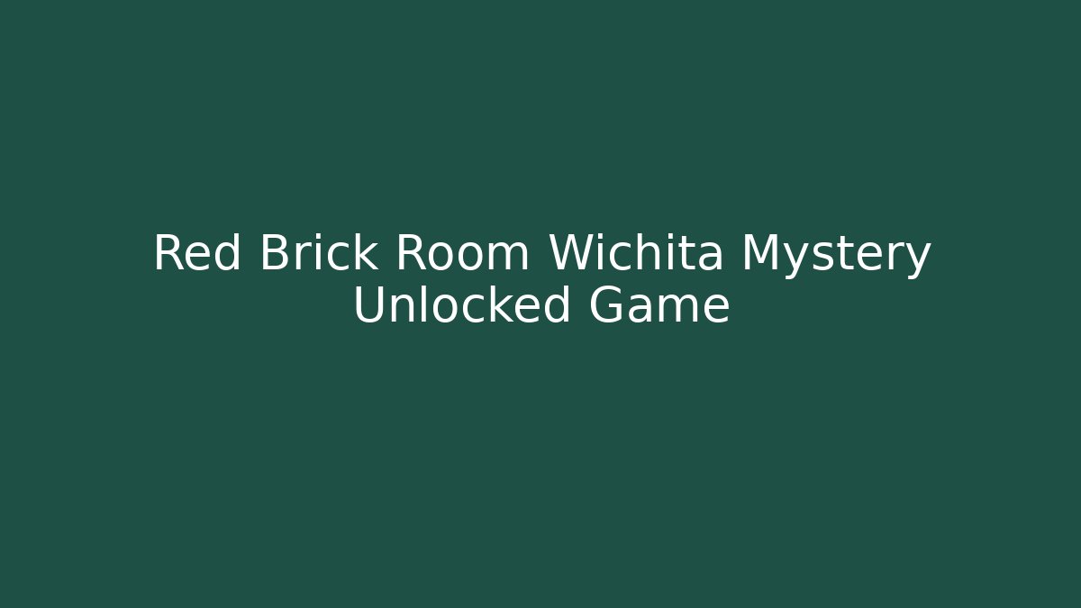 Red Brick Room Wichita Mystery Unlocked Game