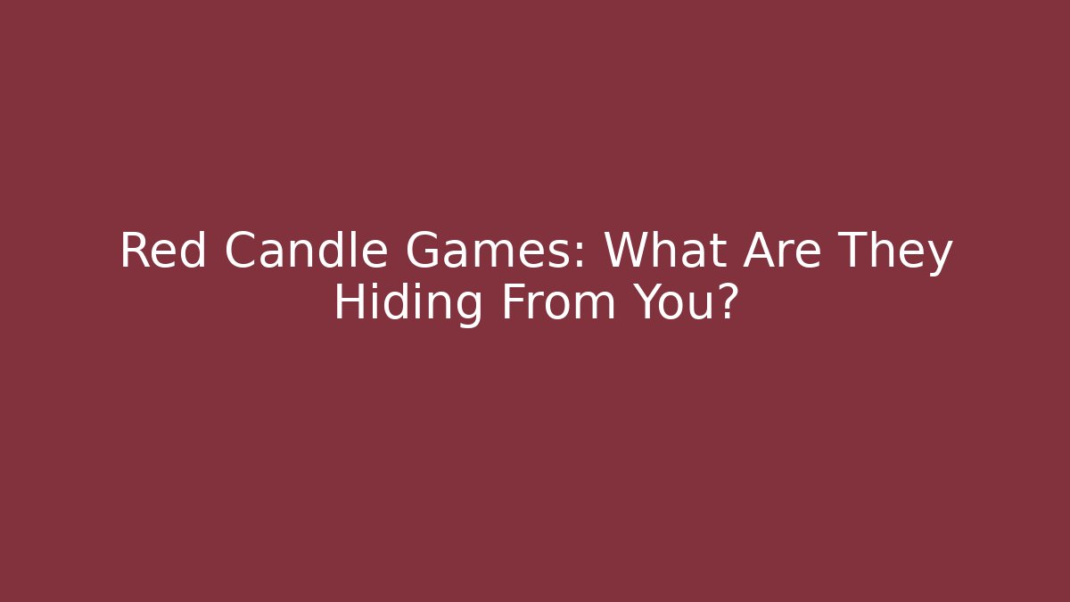 Red Candle Games: What Are They Hiding From You?