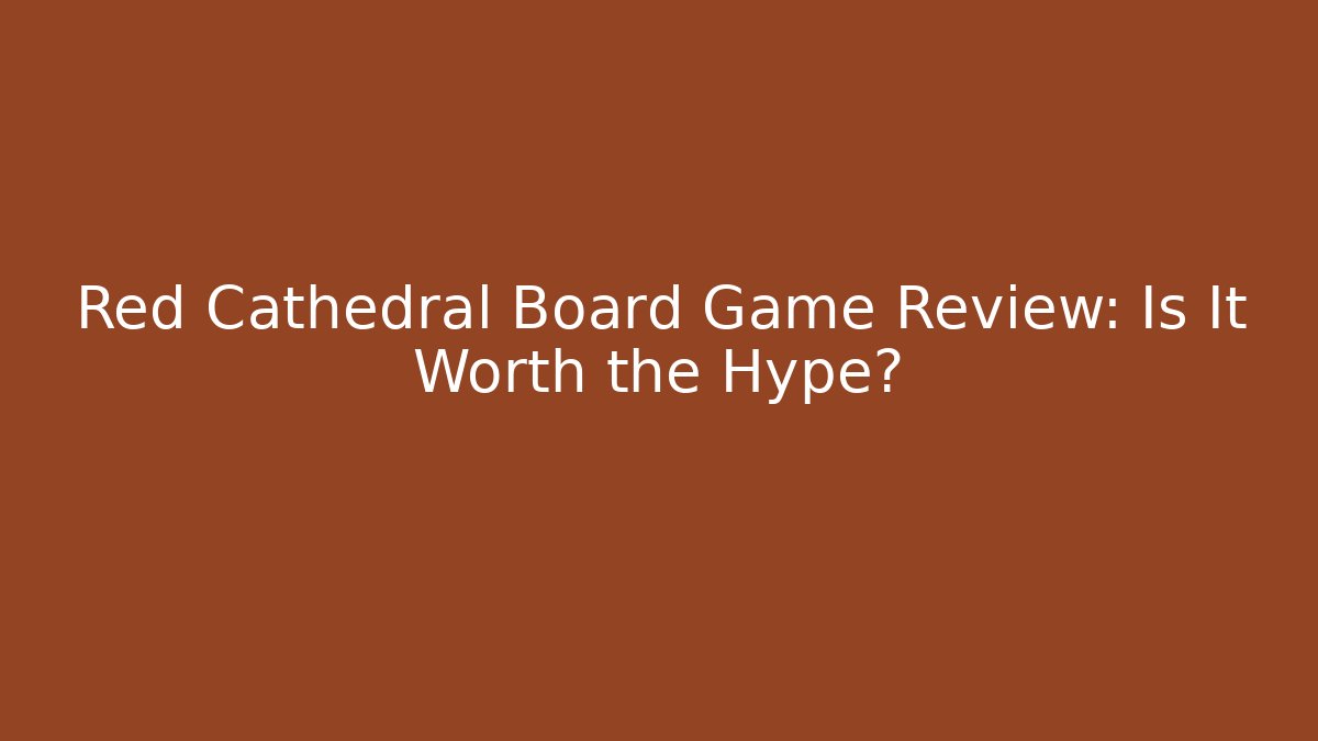 Red Cathedral Board Game Review: Is It Worth the Hype?