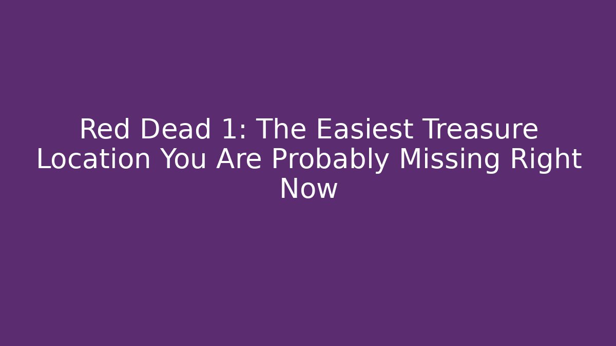 Red Dead 1: The Easiest Treasure Location You Are Probably Missing Right Now