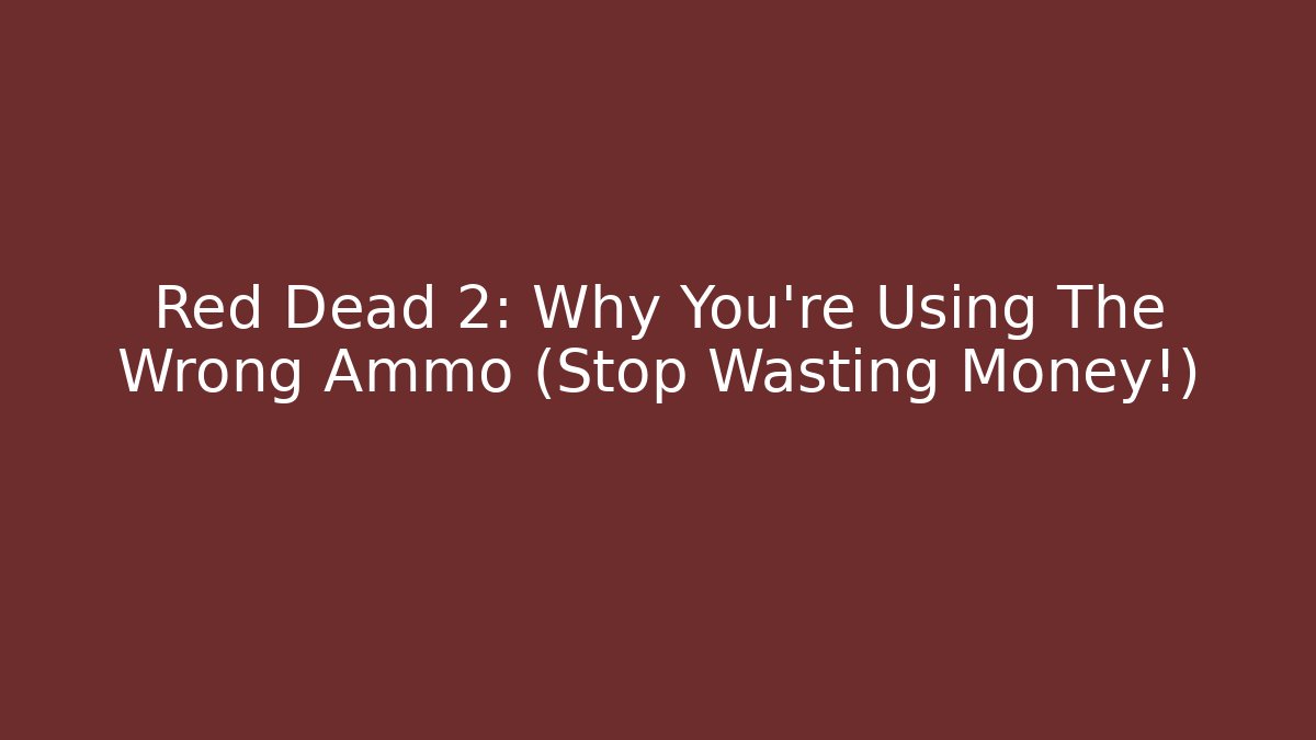 Red Dead 2: Why You're Using The Wrong Ammo (Stop Wasting Money!)