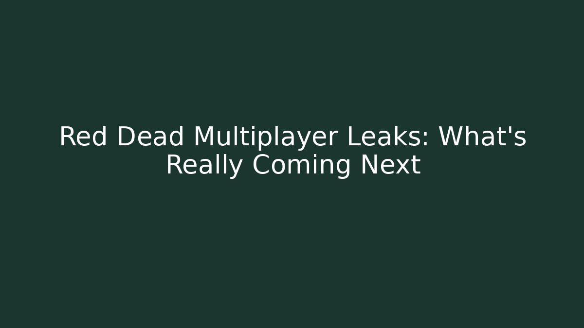 Red Dead Multiplayer Leaks: What’s Really Coming Next - Create More Assets