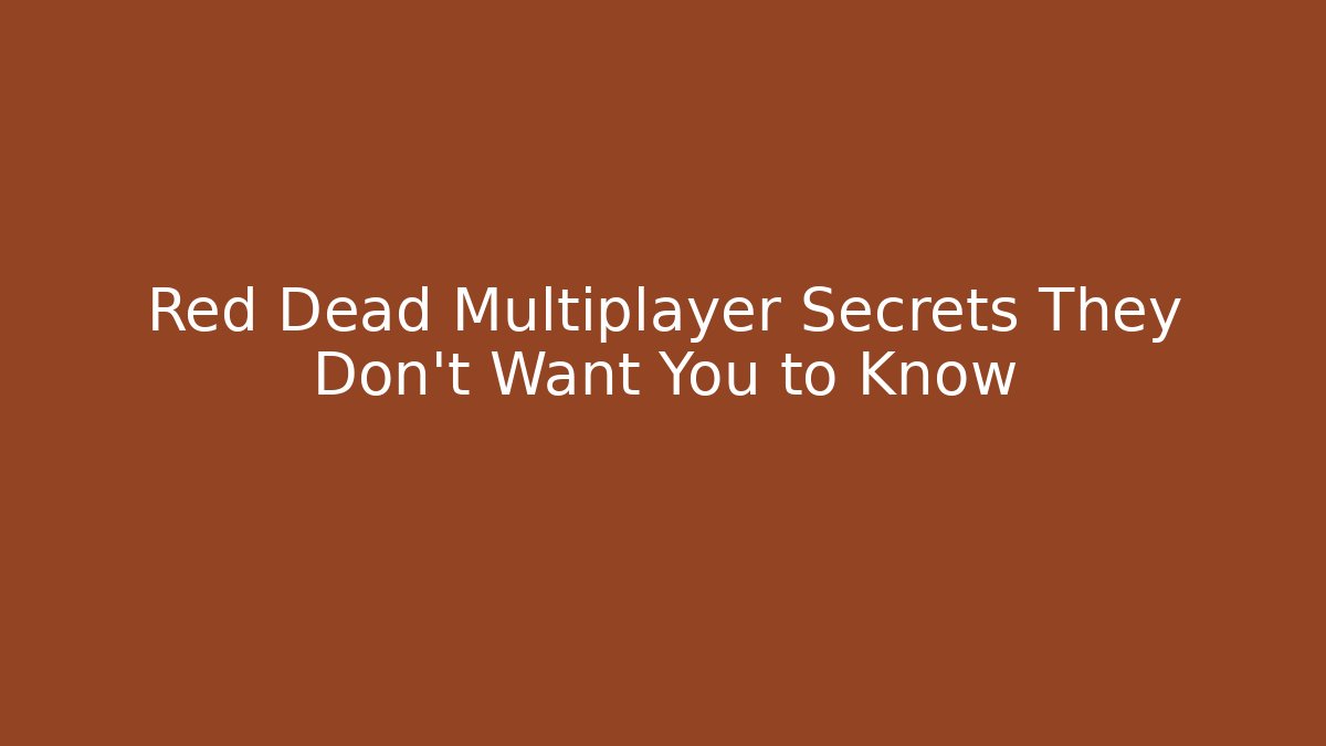 Red Dead Multiplayer Secrets They Don’t Want You to Know
