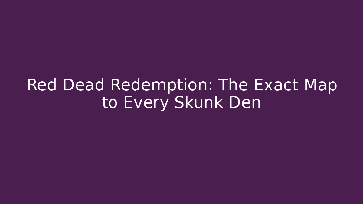 Red Dead Redemption: The Exact Map to Every Skunk Den