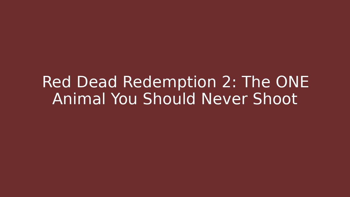 Red Dead Redemption 2: The ONE Animal You Should Never Shoot