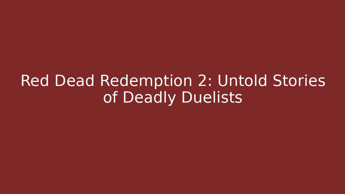 Red Dead Redemption 2: Untold Stories of Deadly Duelists