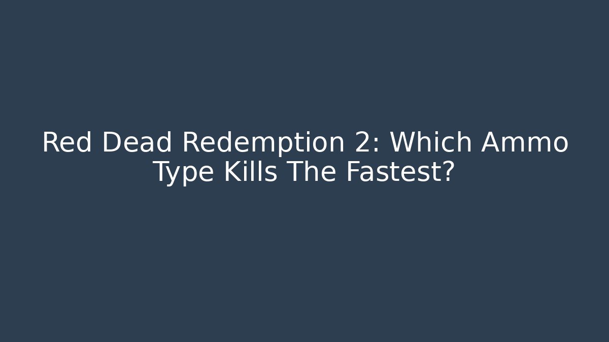 Red Dead Redemption 2: Which Ammo Type Kills The Fastest? - Create More Assets
