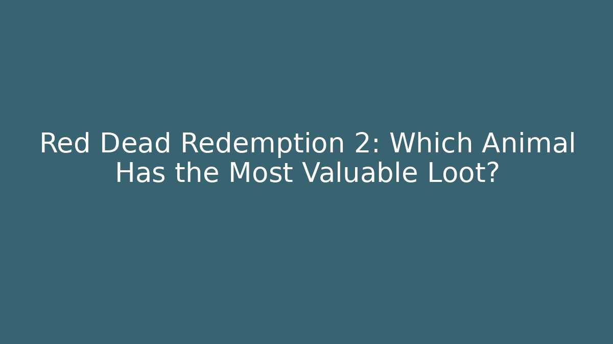 Red Dead Redemption 2: Which Animal Has the Most Valuable Loot?
