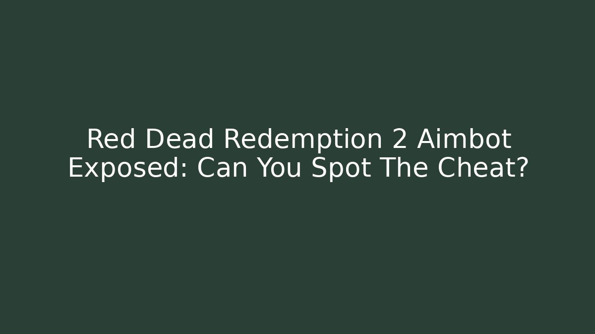 Red Dead Redemption 2 Aimbot Exposed: Can You Spot The Cheat?