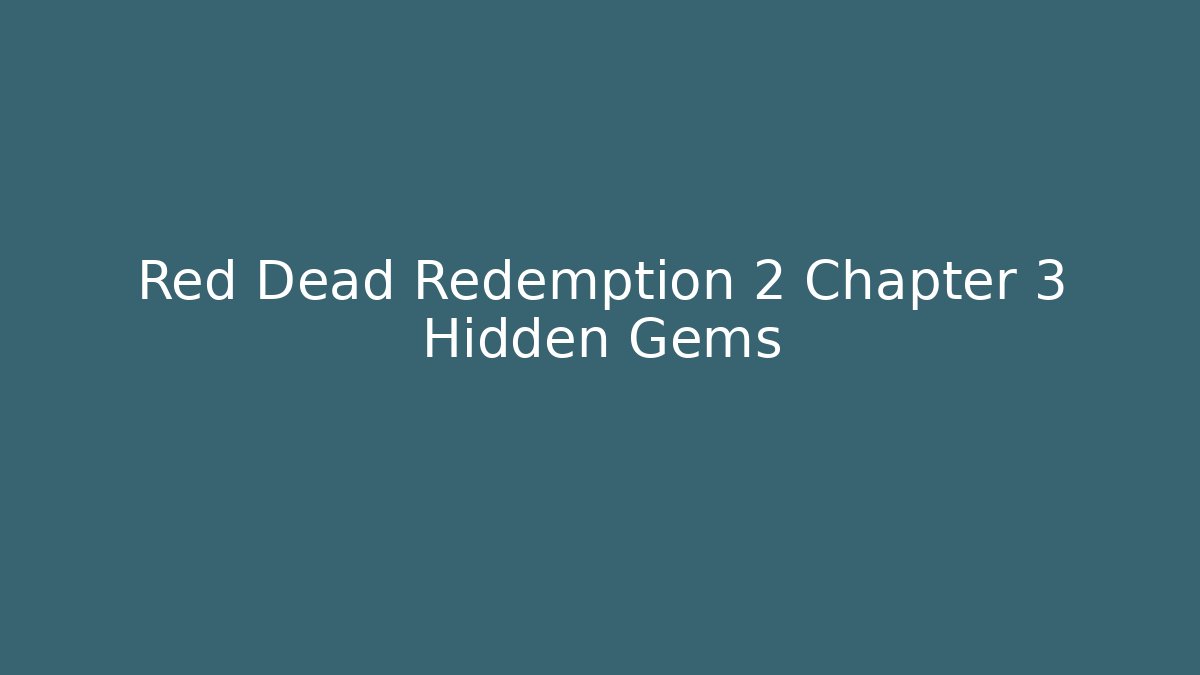 Red Dead Redemption 2 Chapter 3 Hidden Gems