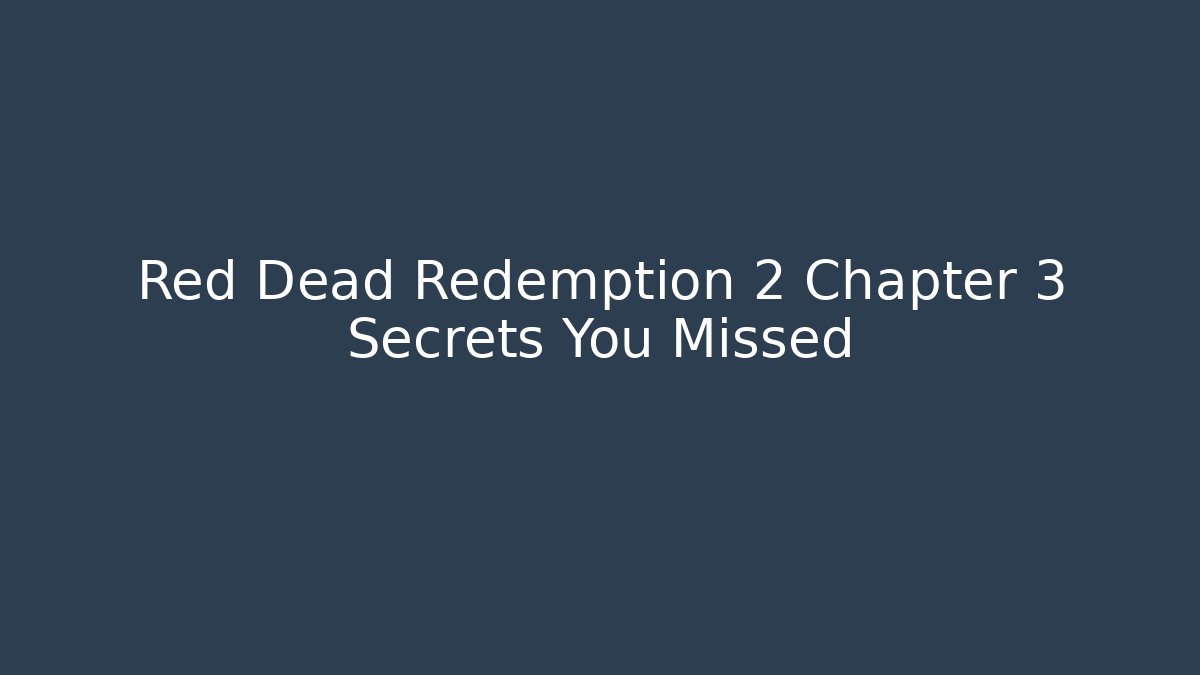 Red Dead Redemption 2 Chapter 3 Secrets You Missed - Create More Assets