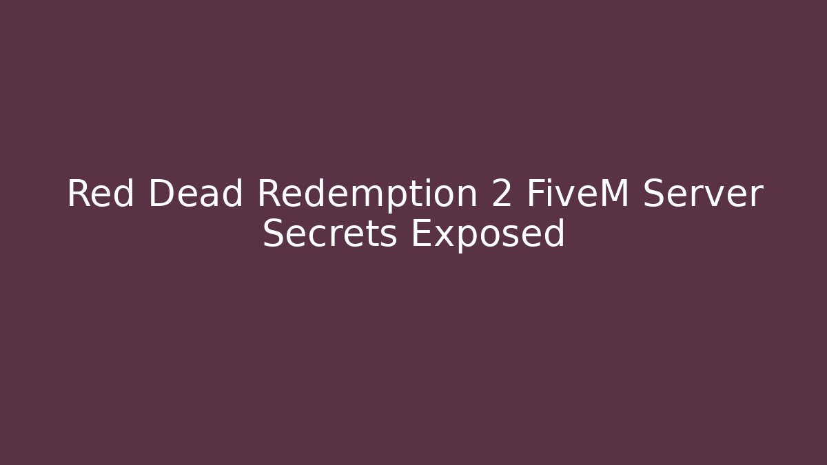 Red Dead Redemption 2 FiveM Server Secrets Exposed - Create More Assets