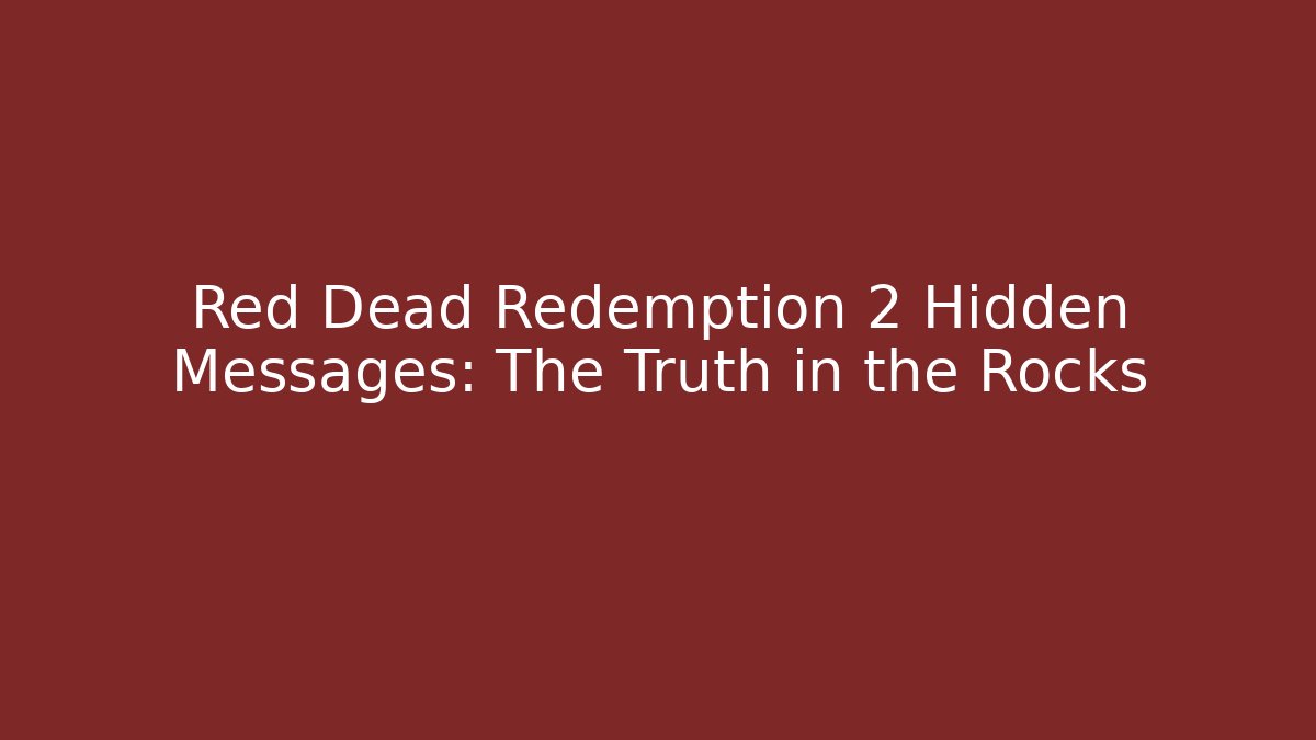 Red Dead Redemption 2 Hidden Messages: The Truth in the Rocks
