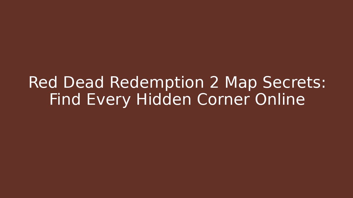 Red Dead Redemption 2 Map Secrets: Find Every Hidden Corner Online - Create More Assets