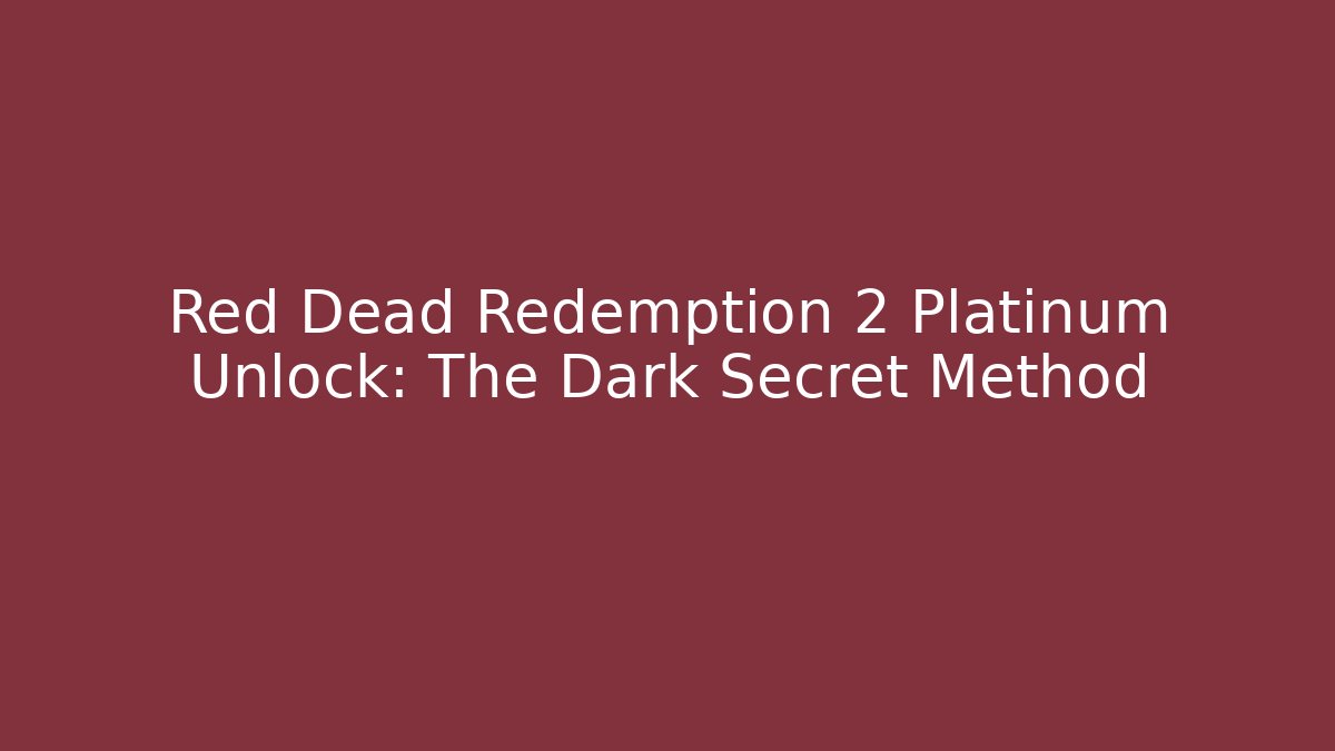 Red Dead Redemption 2 Platinum Unlock: The Dark Secret Method