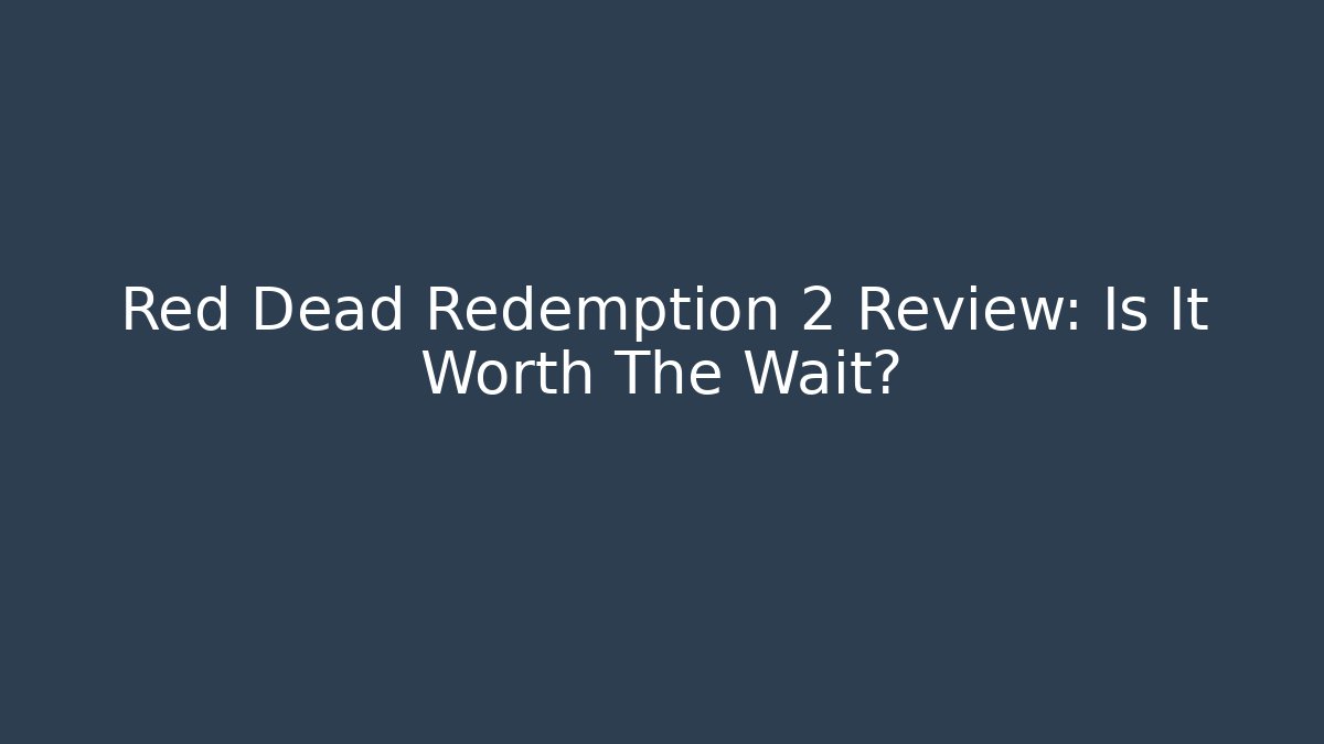Red Dead Redemption 2 Review: Is It Worth The Wait?