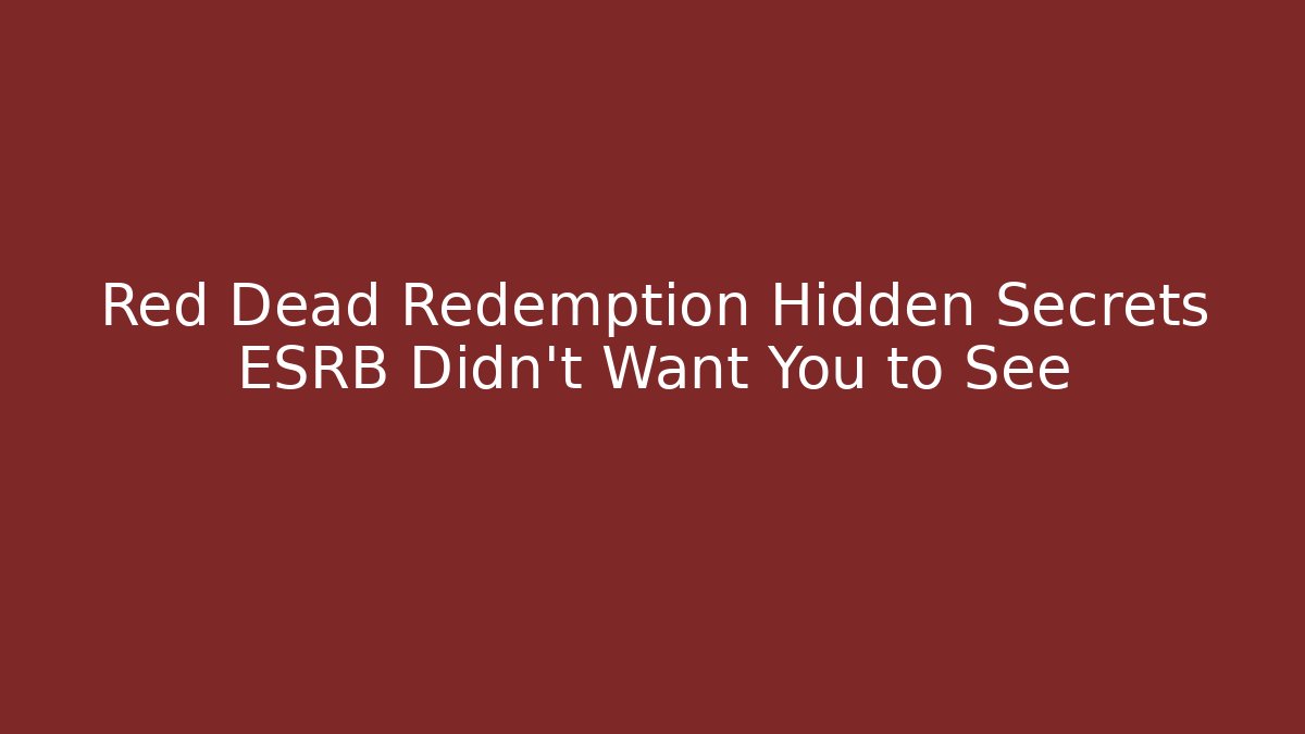 Red Dead Redemption Hidden Secrets ESRB Didn't Want You to See