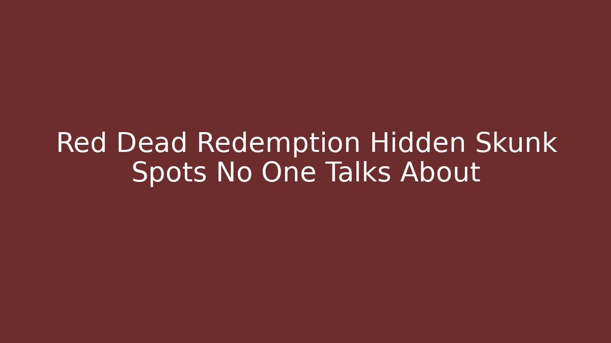 Red Dead Redemption Hidden Skunk Spots No One Talks About - Create More Assets