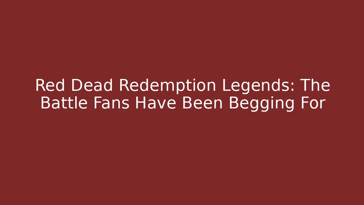 Red Dead Redemption Legends: The Battle Fans Have Been Begging For