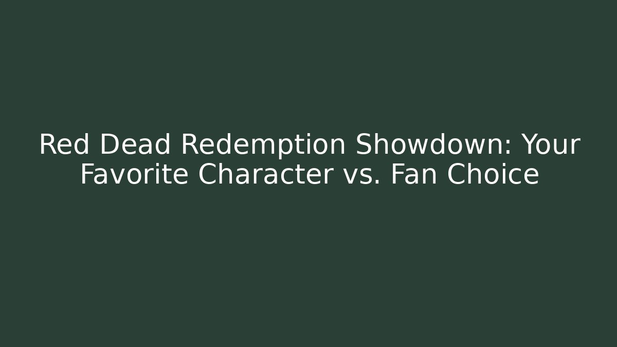 Red Dead Redemption Showdown: Your Favorite Character vs. Fan Choice - Create More Assets