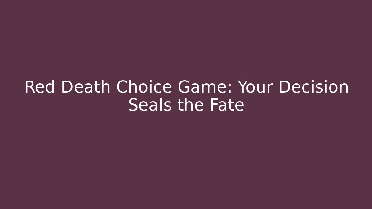 Red Death Choice Game: Your Decision Seals the Fate