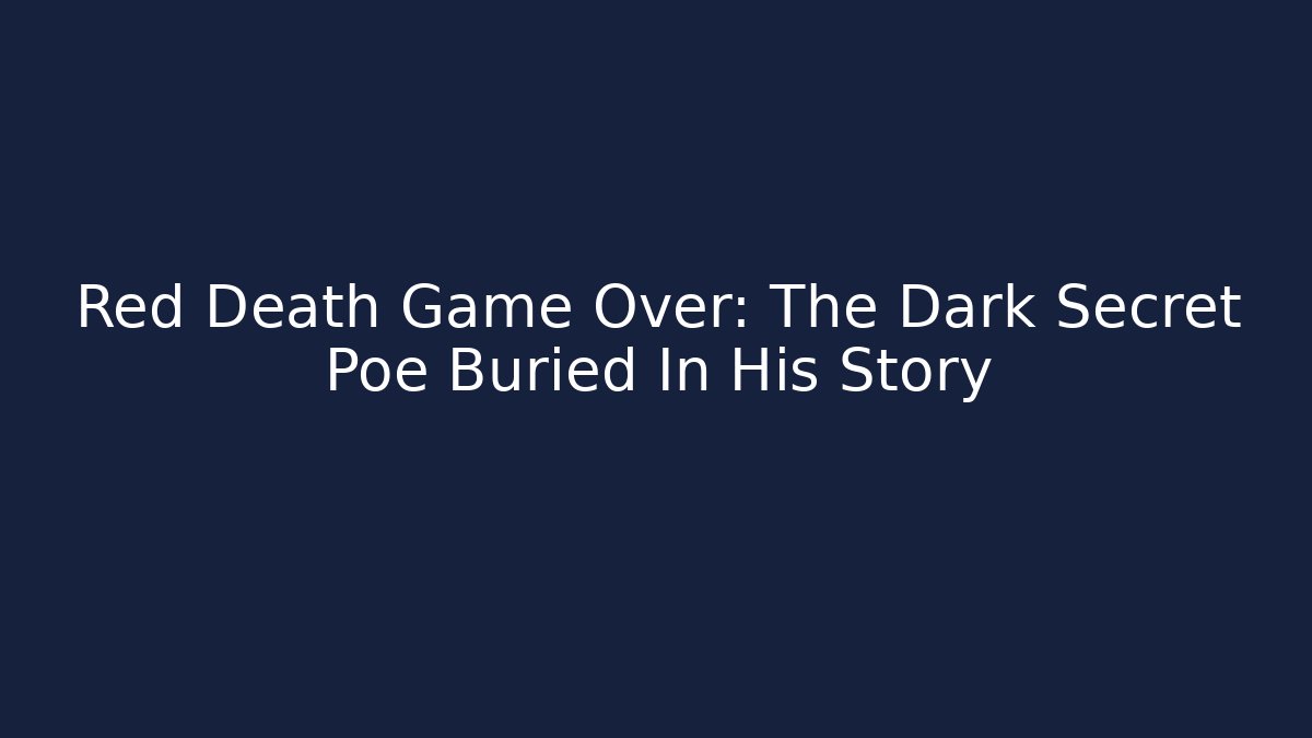 Red Death Game Over: The Dark Secret Poe Buried In His Story