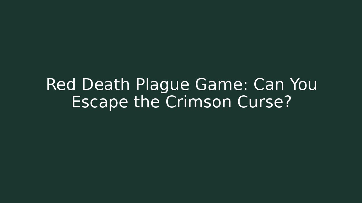 Red Death Plague Game: Can You Escape the Crimson Curse?