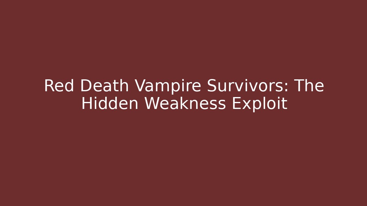 Red Death Vampire Survivors: The Hidden Weakness Exploit - Create More Assets