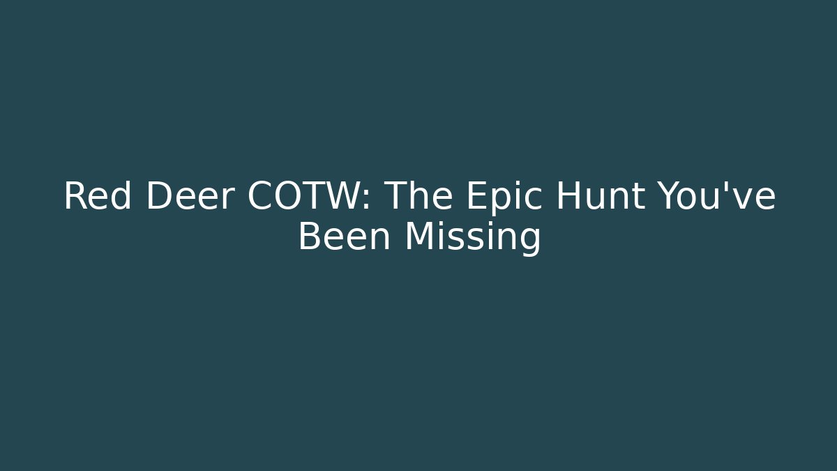 Red Deer COTW: The Epic Hunt You’ve Been Missing - Create More Assets