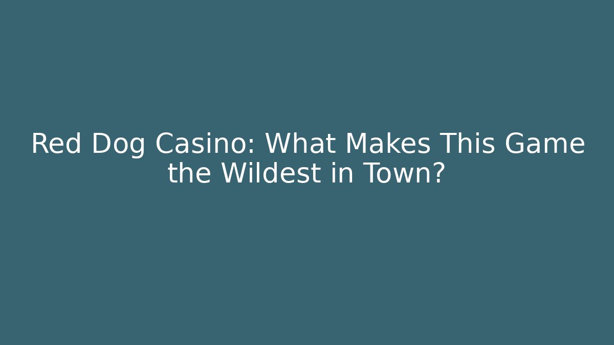 Red Dog Casino: What Makes This Game the Wildest in Town?