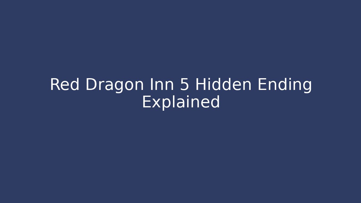 Red Dragon Inn 5 Hidden Ending Explained