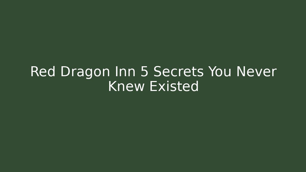 Red Dragon Inn 5 Secrets You Never Knew Existed - Create More Assets
