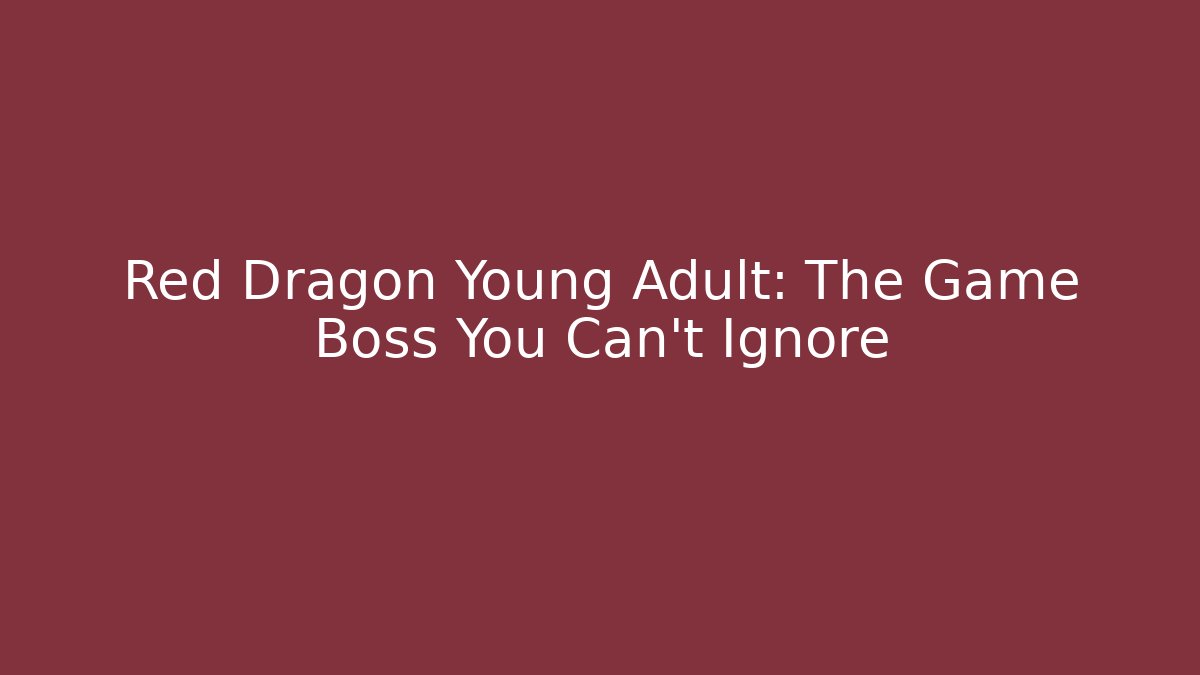 Red Dragon Young Adult: The Game Boss You Can't Ignore