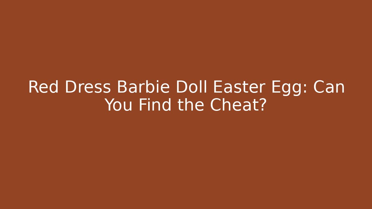Red Dress Barbie Doll Easter Egg: Can You Find the Cheat?